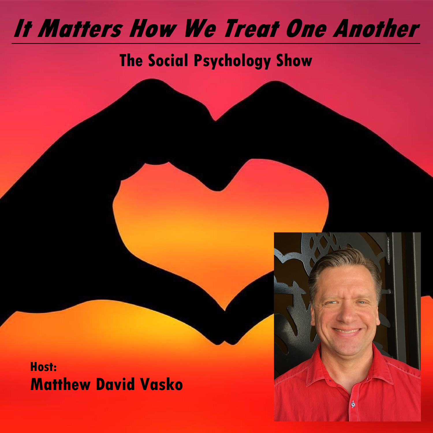 Image of two hands creating a heart with the words It Matters How We Treat One Another The Social Podcasting Show Host Matthew David Vasko