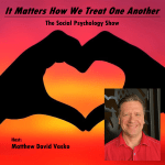 Image of two hands creating a heart with the words It Matters How We Treat One Another The Social Podcasting Show Host Matthew David Vasko